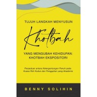 TUJUH LANGKAH MENYUSUN KHOTBAH YANG MENGUBAH KEHIDUPAN: KHOTBAH EKSPOSITORI: PERPADUAN ANTARA KETERGANTUNGAN PENUH PADA KUASA ROH KUDUS DAN PENGGALIAN YANG AKADEMIS