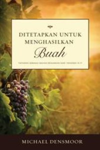 DITETAPKAN UNTUK MENGHASILKAN BUAH: TAFSIRAN SEBAGAI BAHAN RENUNGAN DARI YOHANES 13-17