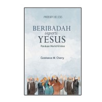 BERIBADAH SEPERTI YESUS: PANDUAN MURID KRISTUS; WORSHIP LIKE JESUS (EDISI INDONESIA)