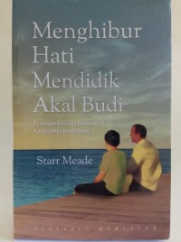 MENGHIBUR HATI MENDIDIK AKAL BUDI: RENUNGAN KELUARGA BERDASARKAN KATEKISMUS; COMFORTING HEARTS TEACHING MINDS: FAMILY DEVOTIONS BASED ON THE HEIDELBERG CATECHISM (EDISI INDONESIA)