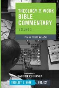 THEOLOGY OF WORK BIBLE COMMENTARY: ISAIAH THROUGH MALACHI (VOLUME 3)