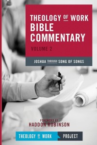 THEOLOGY OF WORK BIBLE COMMENTARY: JOSHUA THROUGH SONG OF SONGS (VOLUME 2)