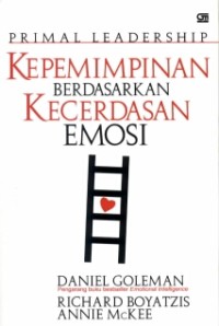 PRIMAL LEADERSHIP: KEPEMIMPINAN BERDASARKAN KECERDASAN EMOSI; PRIMAL LEADERSHIP: REALIZING THE POWER OF EMOTIONAL INTELLIGENCE (EDISI INDONESIA)