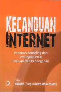 KECANDUAN INTERNET: PANDUAN KONSELING DAN PETUNJUK UNTUK EVALUASI DAN PENANGANAN; INTERNET ADDICTION: A HANDBOOK AND GUIDE TO EVALUATION AND TREATMENT (EDISI INDONESIA)