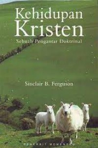 KEHIDUPAN KRISTEN: SEBUAH PENGANTAR DOKTRINAL; THE CHRISTIAN LIFE: A DOCTRINAL INTRODUCTION (EDISI INDONESIA)