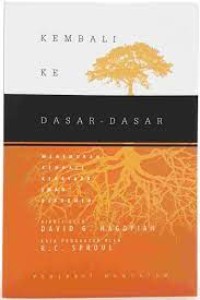 KEMBALI KE DASAR-DASAR: MENEMUKAN KEMBALI KEKAYAAN IMAN REFORMED; BACK TO BASICS: REDISCOVERING THE RICHNESS OF THE REFORMED FAITH (EDISI INDONESIA)