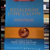 KESALEHAN JOHN CALVIN: KUMPULAN PROSA, PUISI, DAN KIDUNG ROHANINYA; THE PIETY OF JOHN CALVIN: A COLLECTION OF HIS SPIRITUAL PROSE, POEMS, AND HYMNS (EDISI INDONESIA)