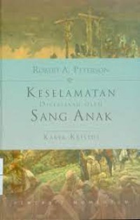 KESELAMATAN DIKERJAKAN OLEH SANG ANAK: KARYA KRISTUS; SALVATION ACCOMPLISHED BY THE SON: THE WORK OF CHRIST (EDISI INDONESIA)