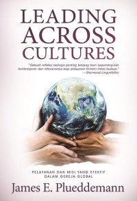 LEADING ACROSS CULTURES; PELAYANAN DAN MISI YANG EFEKTIF DALAM GEREJA GLOBAL (EDISI INDONESIA)