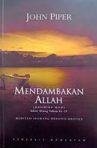 MENDAMBAKAN ALLAH, EDISI ULANG TAHUN KE-25; DESIRING GOD, 25 TH ANNIVERSARY REFERENCE EDITION (EDISI INDONESIA)