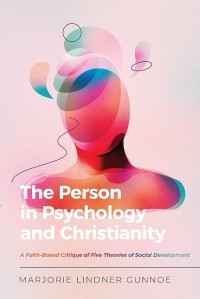 PERSON IN PSYCHOLOGY AND CHRISTIANITY, THE : A FAITH-BASED CRITIQUE OF FIVE THEORIES OF SOCIAL DEVELOPMENT