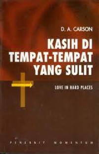 KASIH DI TEMPAT-TEMPAT YANG SULIT; LOVE IN HARD PLACES (EDISI INDONESIA)