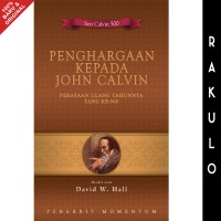 PENGHARGAAN KEPADA JOHN CALVIN: PERAYAAN ULANG TAHUNNYA YANG KE-500; TRIBUTES TO JOHN CALVIN: A CELEBRATION OF HIS QUINCENTENARY (EDISI INDONESIA)