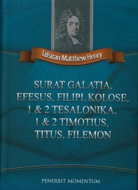 TAFSIRAN MATTHEW HENRY: SURAT GALATIA, EFESUS, FILIPI, KOLOSE, 1 & 2 TESALONIKA, 1 & 2 TIMOTIUS, TITUS, FILEMON (EDISI INDONESIA)