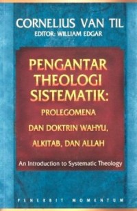 PENGANTAR THEOLOGI SISTEMATIK: PROLEGOMENA DAN DOKTRIN WAHYU, ALKITAB, DAN ALLAH: AN INTRODUCTION TO SYSTEMATIC THEOLOGY: PROLEGOMENA AND THE DOCTRINES OF REVELATION, SCRIPTURE, AND GOD (SECOND EDITION, EDISI INDONESIA)