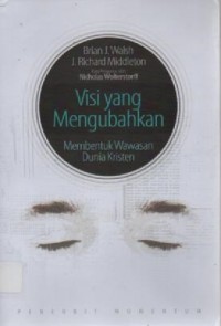 VISI YANG MENGUBAHKAN: MEMBENTUK WAWASAN DUNIA KRISTEN; THE TRANSFORMING VISION: SHAPING A CHRISTIAN WORLD VIEW (EDISI INDONESIA)