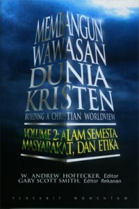 MEMBANGUN WAWASAN DUNIA KRISTEN: ALAM SEMESTA, MASYARAKAT, DAN ETIKA; BUILDING CHRISTIAN (VOLUME 2, EDISI INDONESIA)