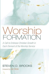 WORSHIP FORMATION: A CALL TO EMBRANCE CHRISTIAN GROWTH IN EACH ELEMENT OF THE WORSHIP SERVICE