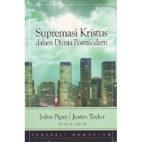 SUPREMASI KRISTUS DALAM DUNIA POSTMODERN; THE SUPREMACY OF CHRIST IN A POSTMODERN WORLD (EDISI INDONESIA)