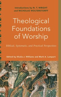 THEOLOGICAL FOUNDATIONS OF WORSHIP: BIBLICAL, SYSTEMATIC, AND PRACTICAL PERSPECTIVES